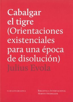 Cabalgar el tigre (Orientaciones existenciales para una epoca de disolucion)