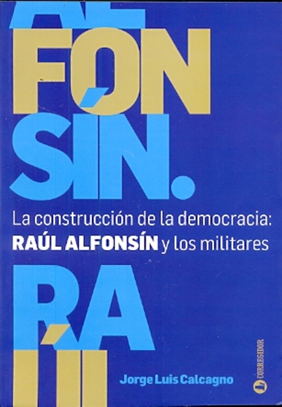 la Construccion de la democracia Raul Alfonsin y los militares