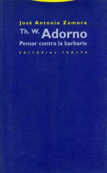 Th. W. Adorno. Pensar contra la barbarie