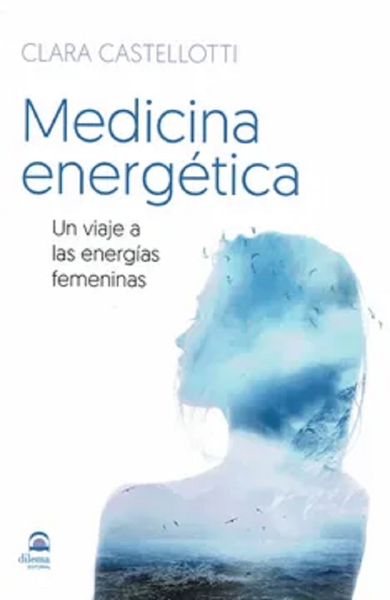 Medicina energetica . Un viaje a las energias femeninas