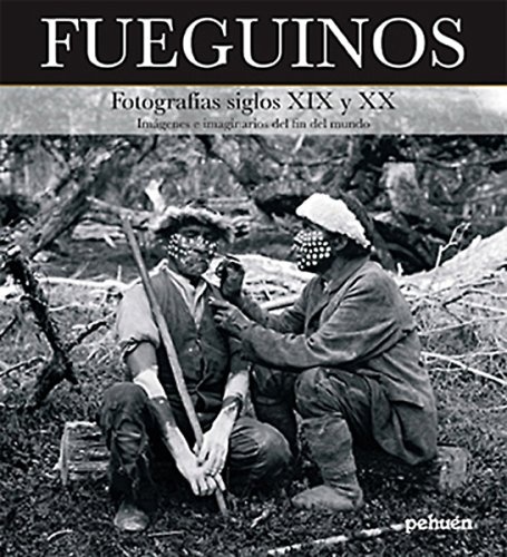 Fueguinos. Fotografias siglos XIX y XX