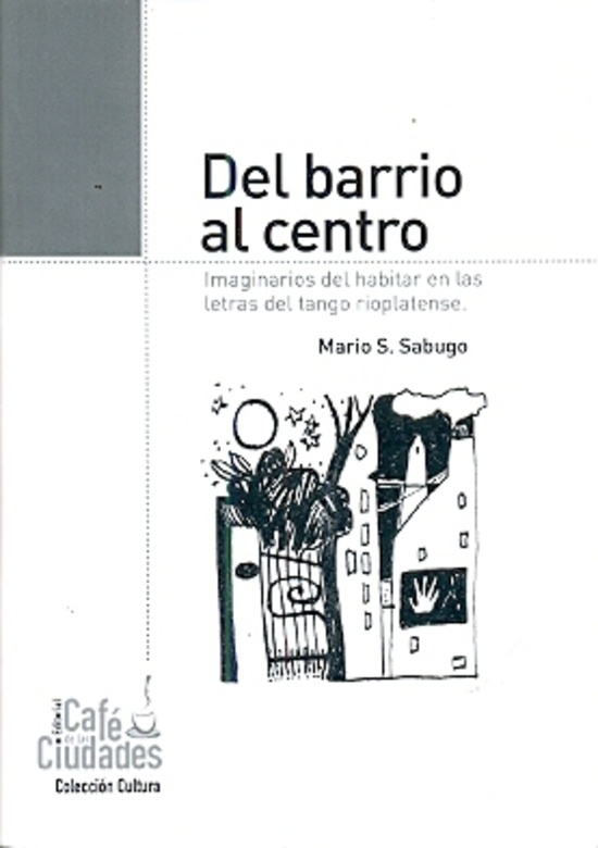 Del barrio al centro. Imaginarios del habitar en las letras del tango rioplatense