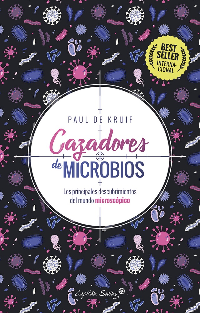 Cazadores de microbios. Los principales descubrimientos del mundo microscopico
