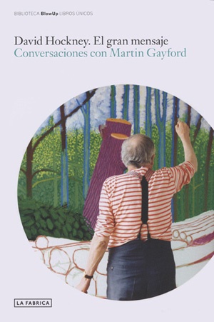 El gran mensaje. conversaciones con Martin Gayford - David Hockney