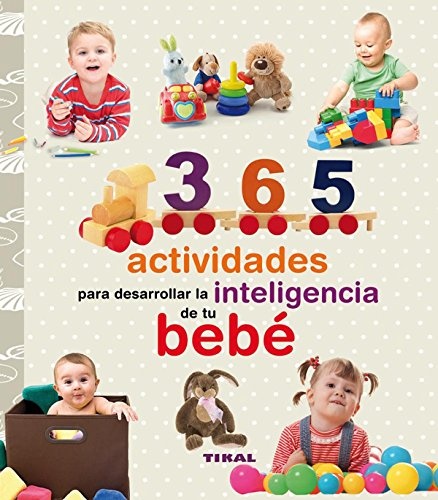 365 actividades p/ desarrollar la inteligencia de su bebe