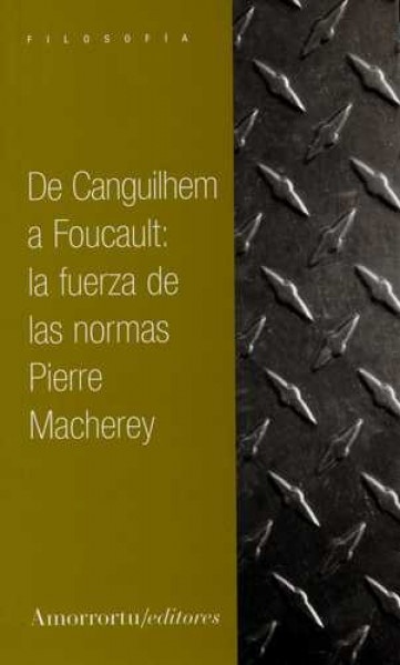 De Canguilhem a Foucault: la fuerza de las normas