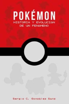 Pokemon: Historia Y Evolucion De Un Fenomeno