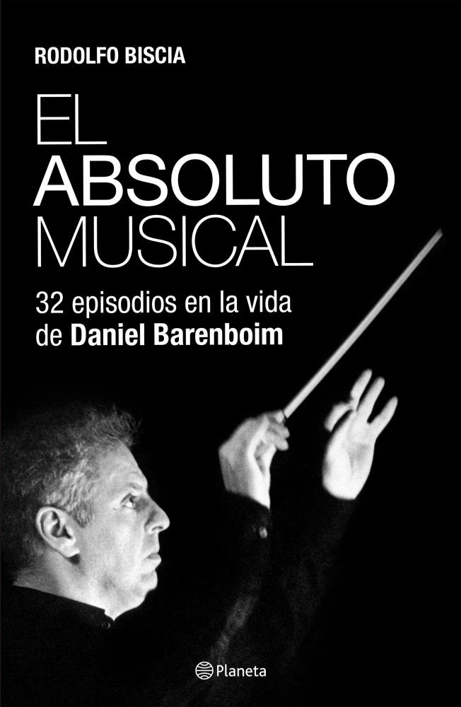 El absoluto musical. 32 episodios en la vida de Daniel Barenboim