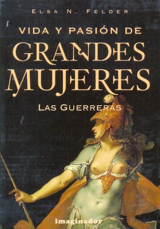 Vida y pasion de grandes mujeres: Las guerreras
