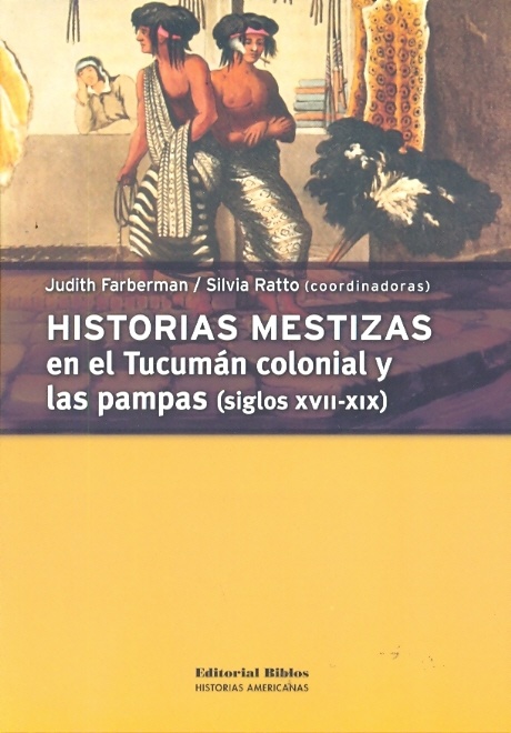 Historias mestizas en el Tucumán colonial y las pampas (siglos XVII-XIX)