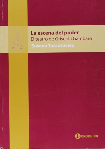 La Escena del poder. el teatro de griselda gambaro 1a.ed