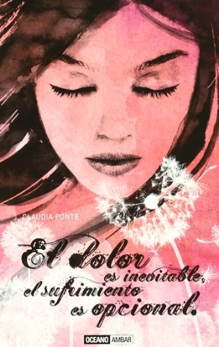 El Dolor Es Inevitable, El Sufrimiento Es Opcional