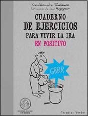 Cuaderno de ejercicios para vivir la ira en positivo