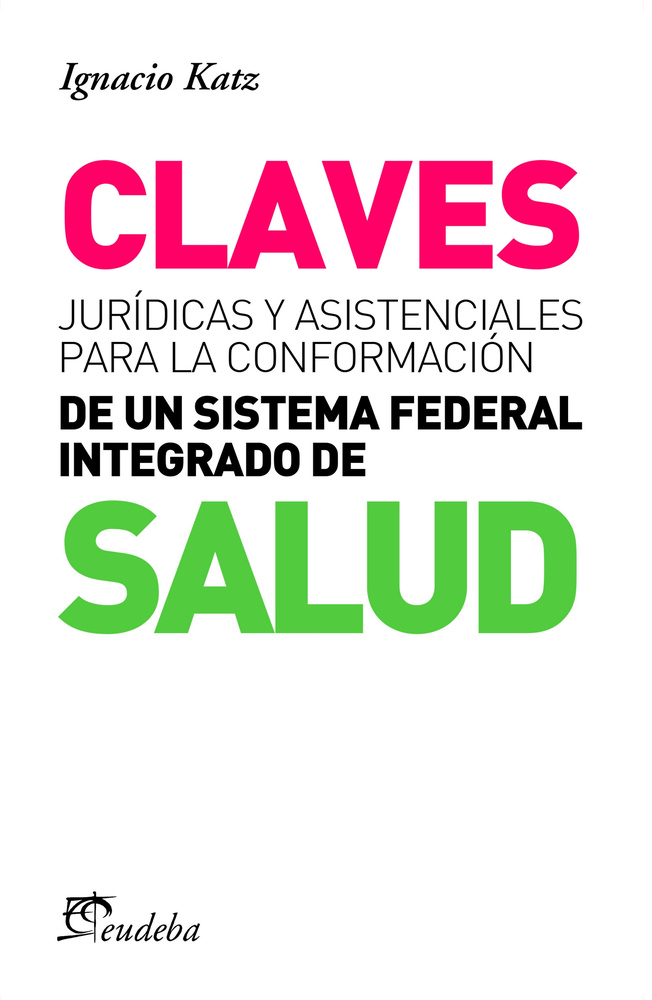 Claves juridicas y asistenciales para la conformacion de un sistema federal integrado de salud
