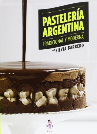 Pasteleria Argentina: Tradicional Y Moderna