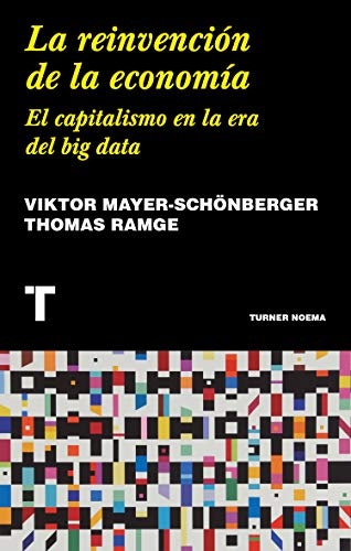 La reinvencion de la economia. El capitalismo en la era del big data