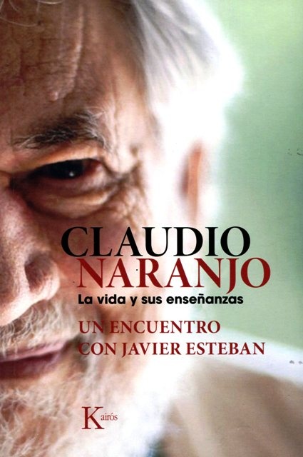 Claudio Naranjo. La vida y sus enseñanzas