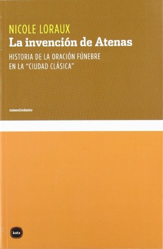 Invencion de Atenas, La. Historia de la oracion funebre en la 