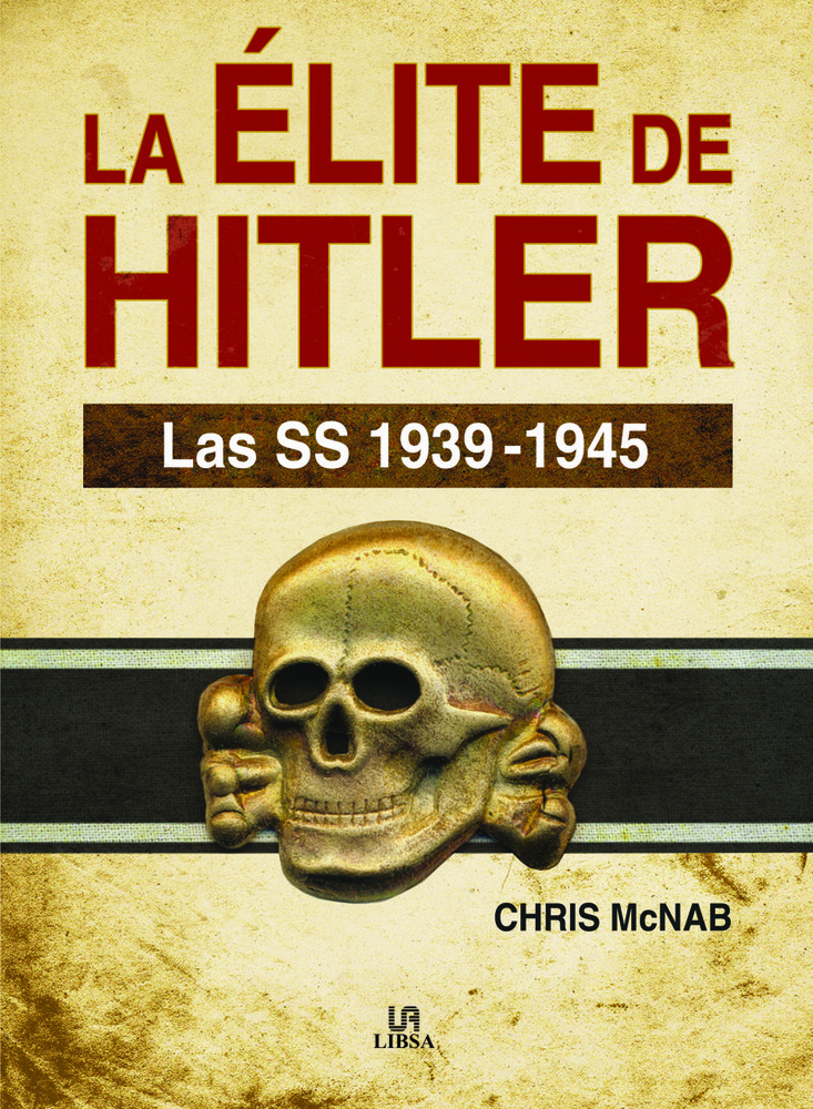 La Elite de hitler las ss 1939 - 1945