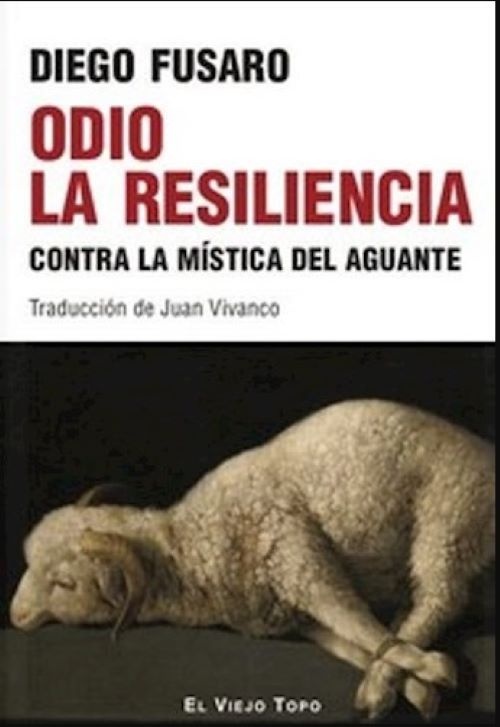 Odio la resiliencia, contra la mistica del aguante