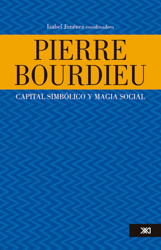 Pierre Bourdieu. Capital simbolico y magia social