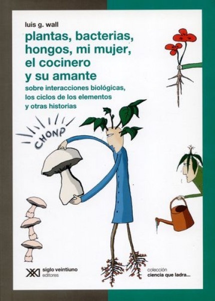 Plantas, bacterias, hongos, mi mujer, el cocinero y su amante