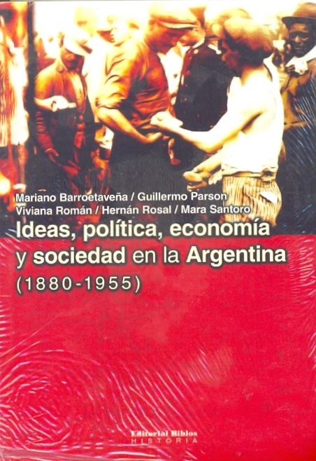 Ideas, política, economía y sociedad en la Argentina (1880-1955)