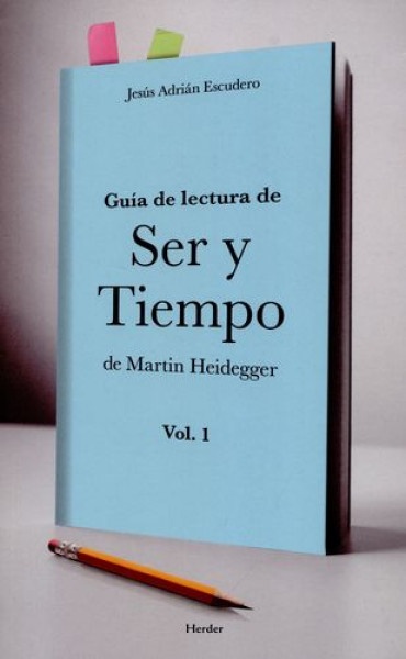 Guia de lectura de Ser y Tiempo de Martin Heidegger Vol. 1