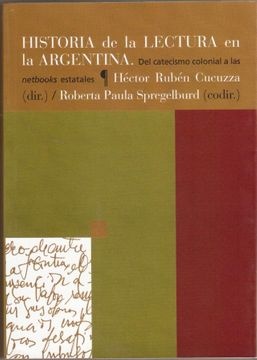 Historia de la lectura en la Argentina. Del catecismo colonial a las netbooks estatales