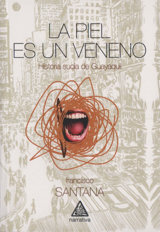 La piel es un veneno. Historia sucia de Guayaquil