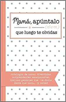 MAMA, APUNTALO, QUE LUEGO TE OLVIDAS
