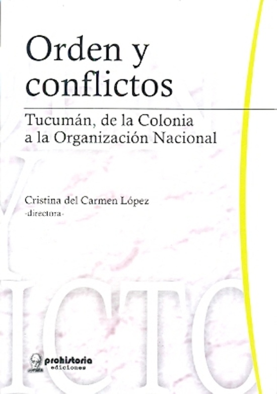 Orden y conflictos. Tucuman, de la Colonia a la Organizacion Nacional
