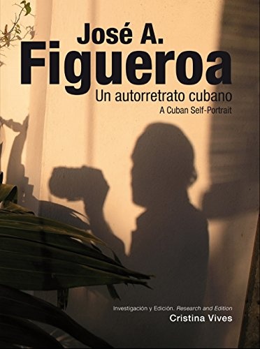 Jose A. Figueroa. Un Autorretrato Cubano