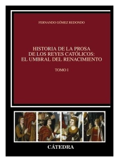 Historia de la prosa de los Reyes Católicos: el umbral del Renacimiento. Tomo I