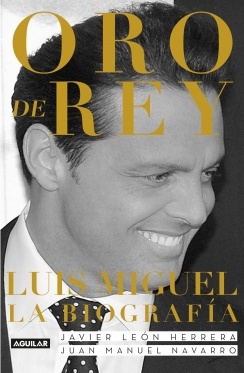 Oro de rey. Luis Miguel, la biografia