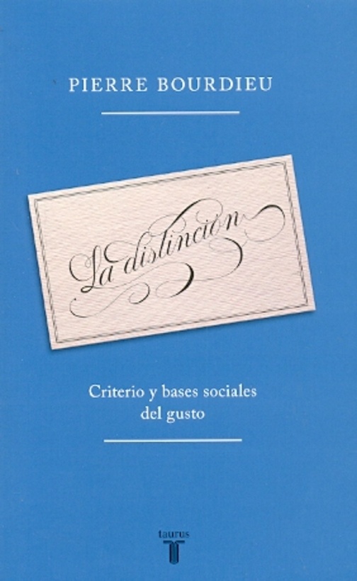 Distincion, La. Criterio y bases sociales del gusto