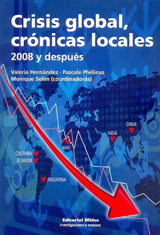 Crisis global, cronicas locales. 2008 y despues
