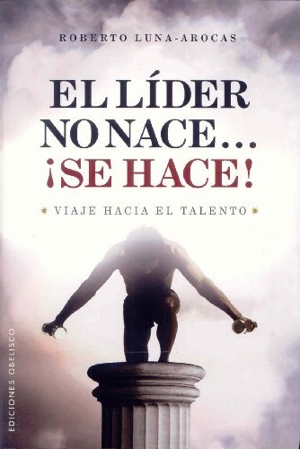 El lider no nace... ¡se hace!
