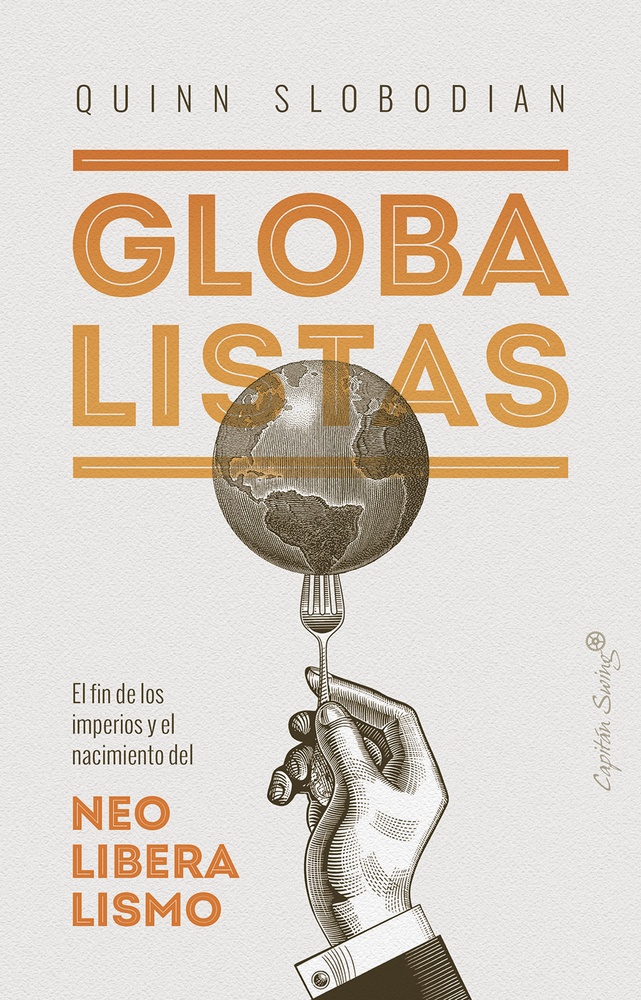 Globalistas. El fin de los imperios y el nacimiento del neoliberalismo