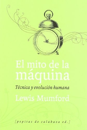 Mito de la máquina, El. Técnica y evolución humana