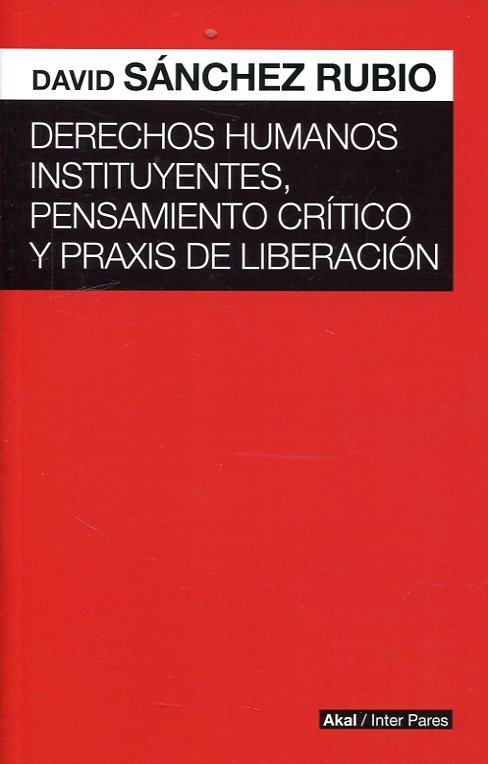 Derechos humanos instituyentes, pensamiento critico y praxis de liberacion