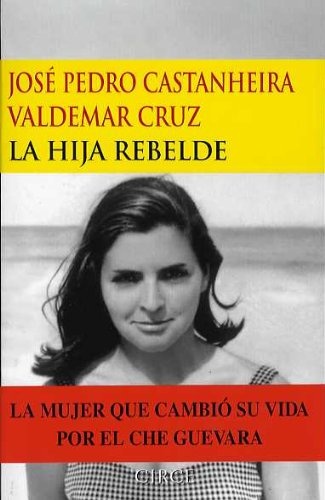 Hija Rebelde, La. La Mujer Que Cambio Su Vida Por El Che Gue