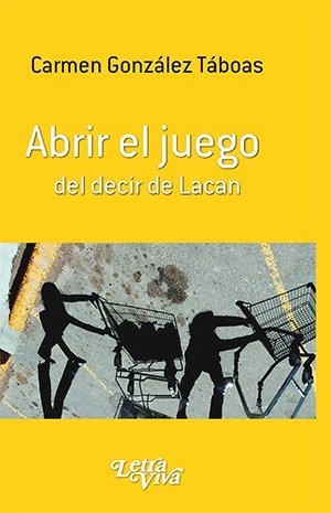 Abrir el juego del decir de Lacan