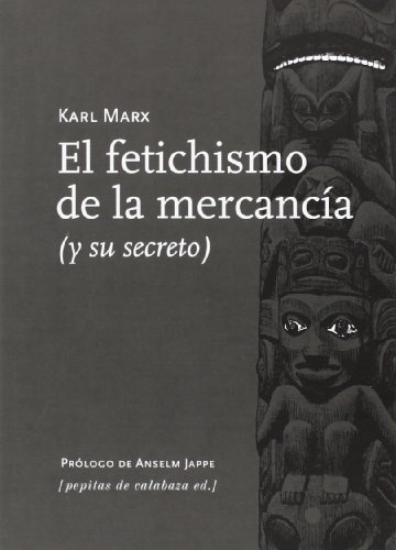 Fetichismo de la mercancia, el (y sus secreto)