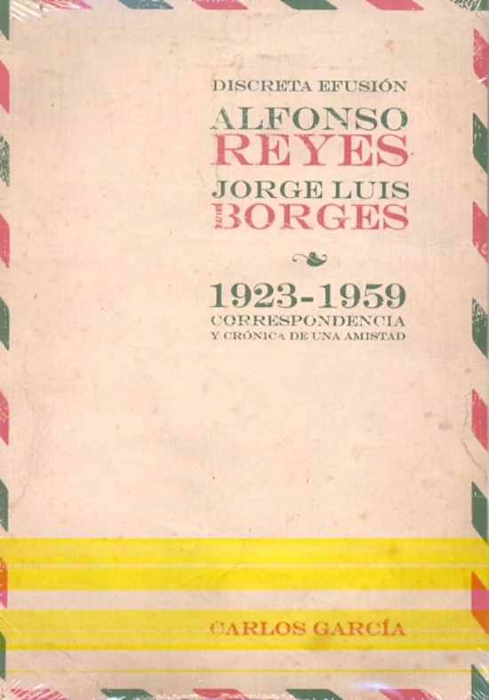 Discreta efusion, Alfonso Reyes y Jorge Luis Borges 1923-1959