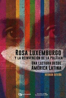 Rosa Luxemburgo y la reinvencion de la la politica