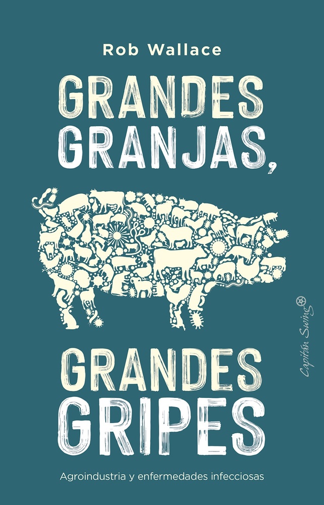 Grandes Granjas, grandes gripes. Agroindustria y enfermedades infecciosas
