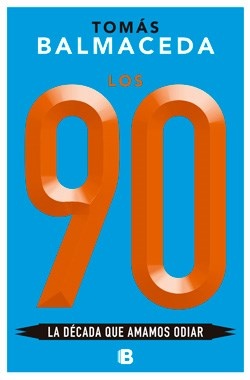 90, Los. La decada que amamos odiar