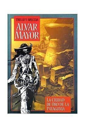 Alvar Mayor. La ciudad de oro de la Patagonia