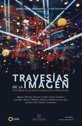Travesias de la imagen. Vol. II: Historia de las artes visuales en la Argentina
